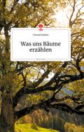 Was uns Bäume erzählen. Life is a Story - story.one