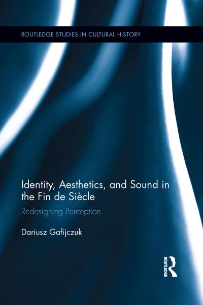 Identity, Aesthetics, and Sound in the Fin de Siècle