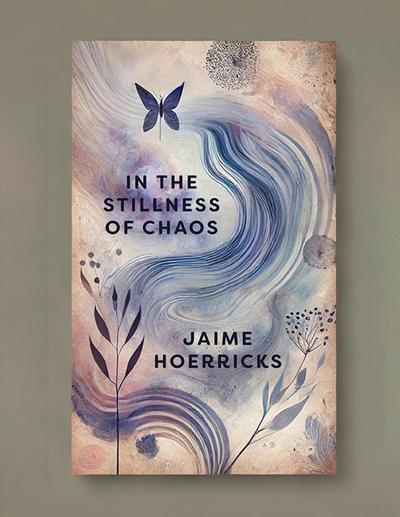 In the Stillness of Chaos: A Journey in Verse