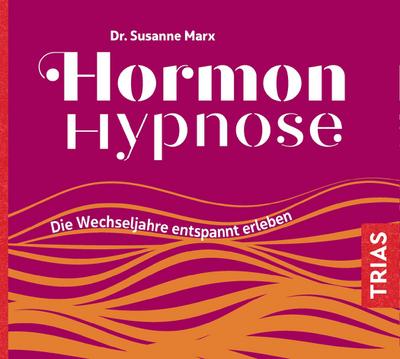 Hormon-Hypnose (Hörbuch): Die Wechseljahre entspannt erleben (Reihe TRIAS Übungen)