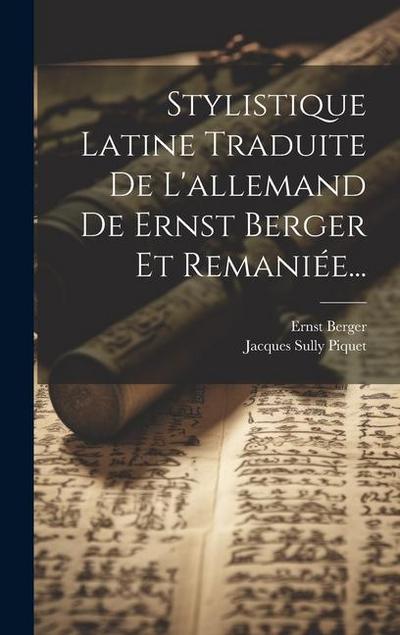 Stylistique Latine Traduite De L’allemand De Ernst Berger Et Remaniée...