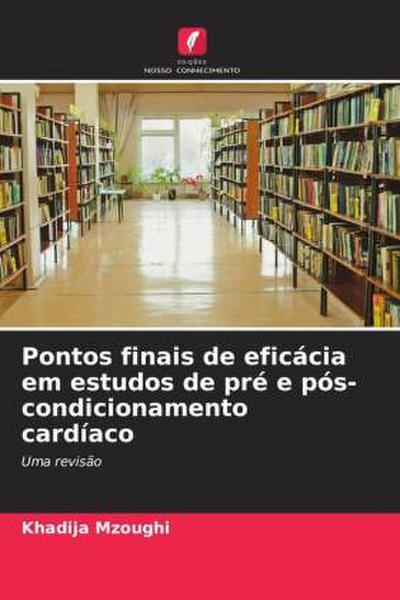 Pontos finais de eficácia em estudos de pré e pós-condicionamento cardíaco