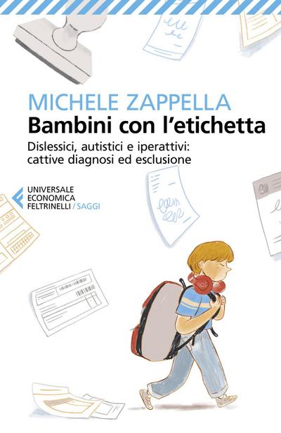 Bambini con l’etichetta. Dislessici, autistici, iperattivi: cattive diagnosi ed esclusione