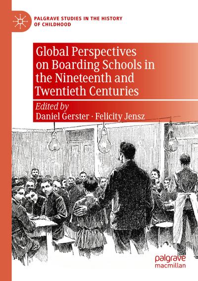 Global Perspectives on Boarding Schools in the Nineteenth and Twentieth Centuries