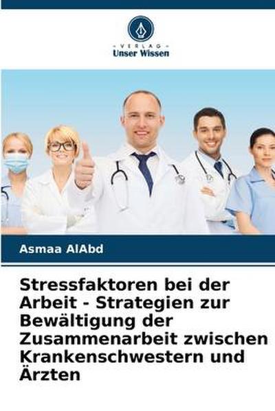 Stressfaktoren bei der Arbeit - Strategien zur Bewältigung der Zusammenarbeit zwischen Krankenschwestern und Ärzten
