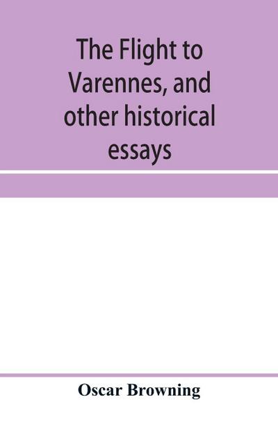 The flight to Varennes, and other historical essays