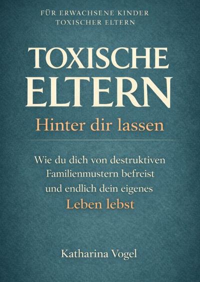 TOXISCHE ELTERN HINTER DIR LASSEN