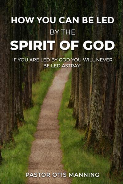 HOW YOU CAN BE LED BY THE SPIRIT OF GOD
