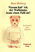Warum hab’ ich, der Wullimann, heute einen Pulli an?: Ein Teddybär führt Tagebuch