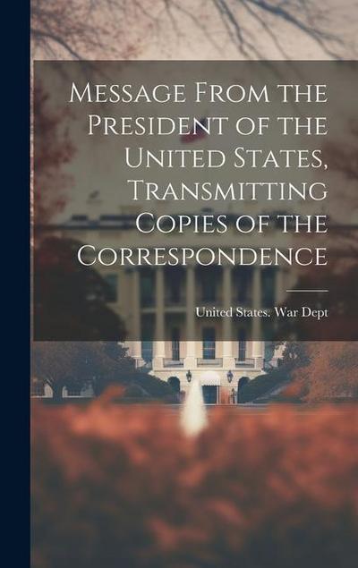 Message From the President of the United States, Transmitting Copies of the Correspondence