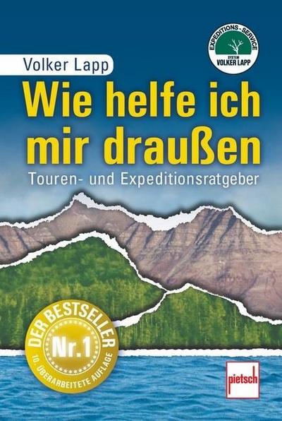 Wie helfe ich mir draußen  10.Auflage: Touren- und Expeditionsratgeber