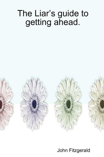 The Liar’s Guide to Getting Ahead.