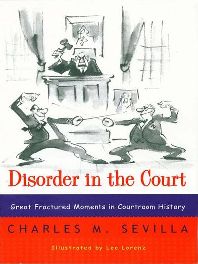 Disorder in the Court: Great Fractured Moments in Courtroom History