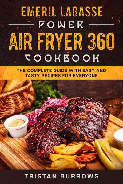Emeril Lagasse Power Air Fryer 360 Cookbook - The complete guide with easy and tasty recipes for everyone