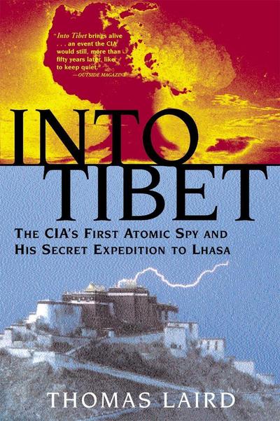Into Tibet: The CIA’s First Atomic Spy and His Secret Expedition to Lhasa