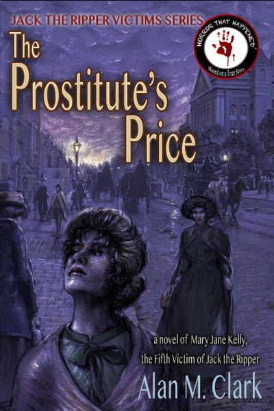 The Prostitute’s Price: A Novel of Mary Jane Kelly, Jack the Ripper’s Fifth Victim (Jack the Ripper Victims Series, #5)