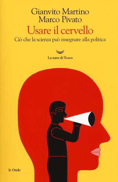 Usare il cervello. Ciò che la scienza può insegnare alla politica