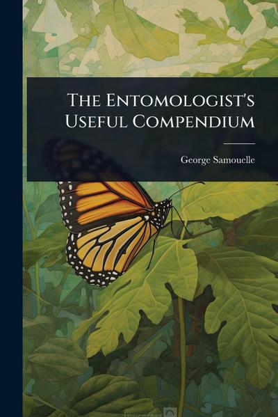 The Entomologist’s Useful Compendium