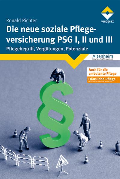 Die neue soziale Pflegeversicherung - PSG I, II und III: Pflegebegriff, Vergütungen, Potenziale (Altenheim)