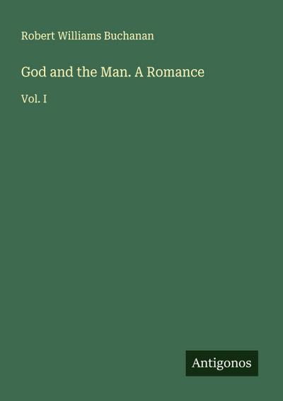 God and the Man. A Romance