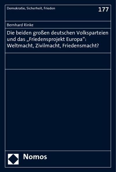 Die beiden großen deutschen Volksparteien und das "Friedensprojekt Europa": Weltmacht, Zivilmacht, Friedensmacht?