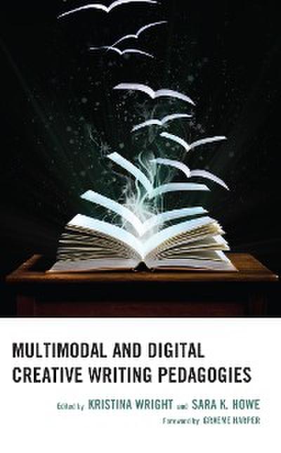 Multimodal and Digital Creative Writing Pedagogies