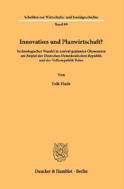 Innovation und Planwirtschaft?: Technologischer Wandel in zentral geplanten Ökonomien am Beispiel der Deutschen Demokratischen Republik und der ... zur Wirtschafts- und Sozialgeschichte)