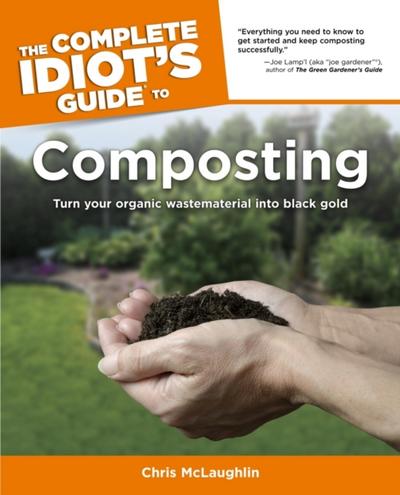 The Complete Idiot’’s Guide to Composting