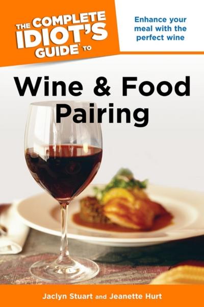 The Complete Idiot’’s Guide to Wine and Food Pairing