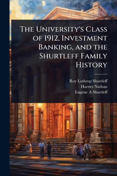 The University’s Class of 1912, Investment Banking, and the Shurtleff Family History