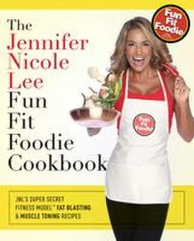 The Jennifer Nicole Lee Fun Fit Foodie Cookbook