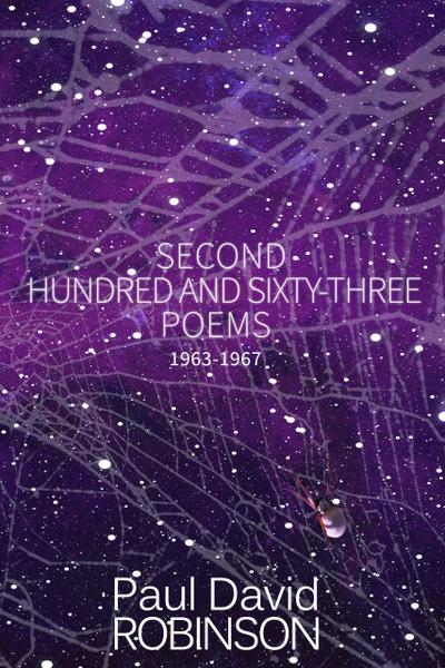 Second Hundred and Sixty-three Poems (The Poetry of Paul David Robinson: An Autobiography in Poetry, #2)