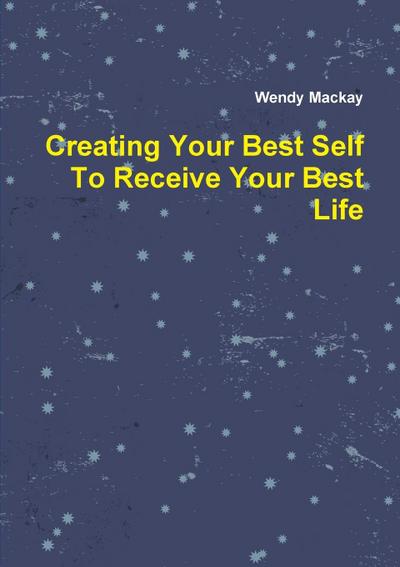 Creating Your Best Self To Receive Your Best Life