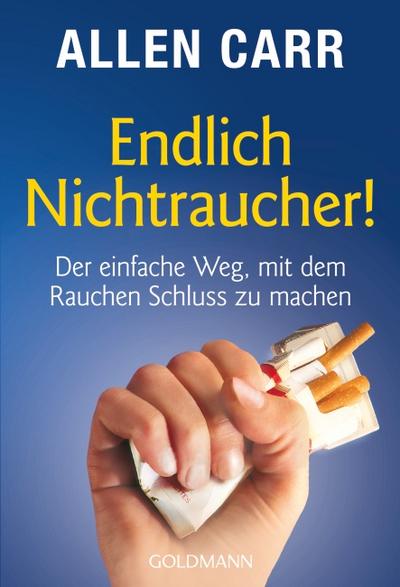 Endlich Nichtraucher!: Der einfache Weg, mit dem Rauchen Schluss zu machen - aktualisierte und überarbeitete Ausgabe