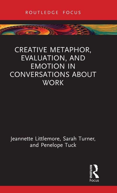 Creative Metaphor, Evaluation, and Emotion in Conversations about Work