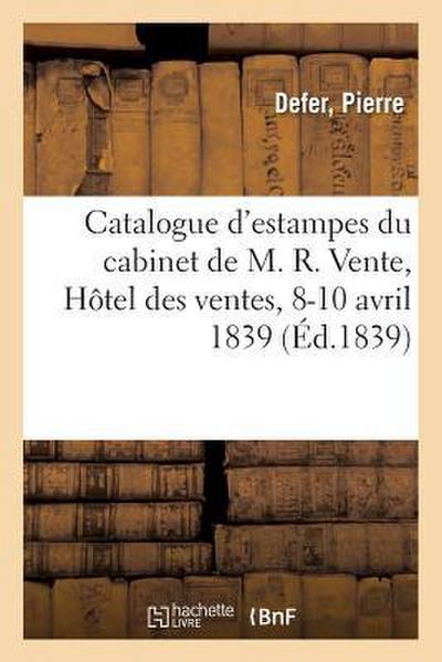 Catalogue d’Une Collection d’Estampes, Dessins Du Cabinet de M. R.