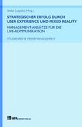 Strategischer Erfolg  durch User Experience und Mixed Reality: Management-Ansätze für die Live-Kommunikation
