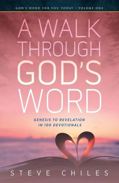 A Walk Through God’s Word: Genesis to Revelation in 100 Devotionals Volume 1