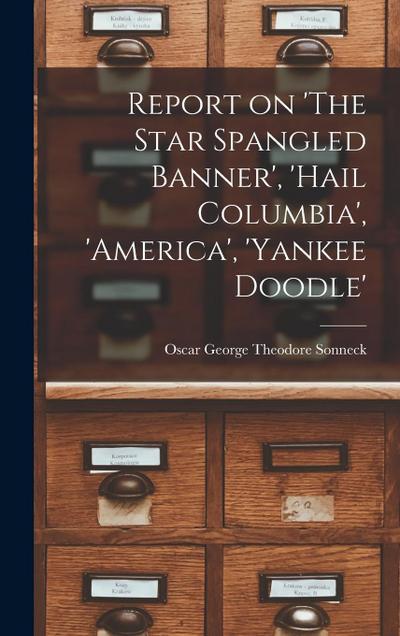 Report on ’The Star Spangled Banner’, ’Hail Columbia’, ’America’, ’Yankee Doodle’