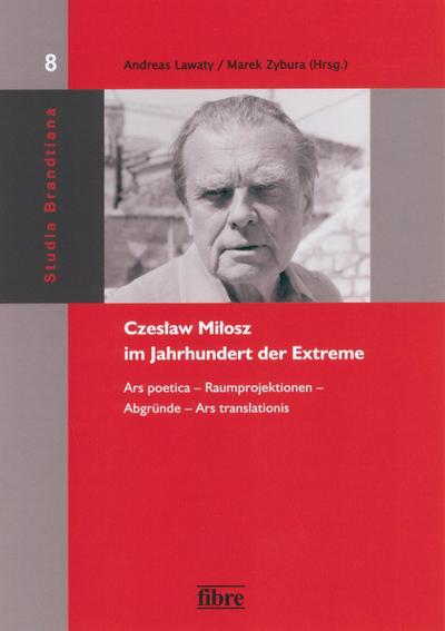 Czeslaw Milosz (1911-2004) im Jahrhundert der Extreme