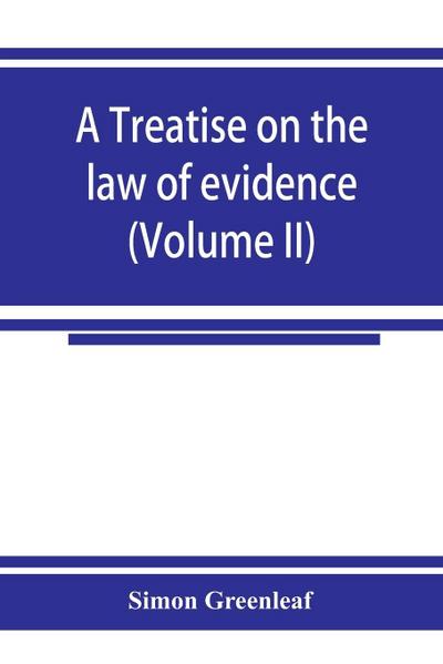 A treatise on the law of evidence (Volume II)