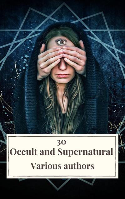 30 Occult and Supernatural Masterpieces in One Book