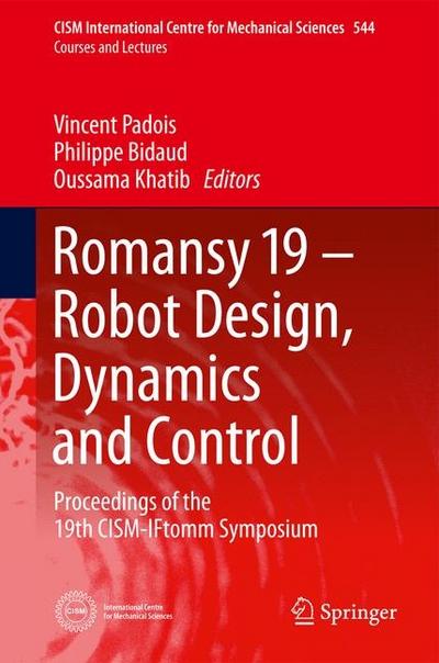 Romansy 19 - Robot Design, Dynamics and Control