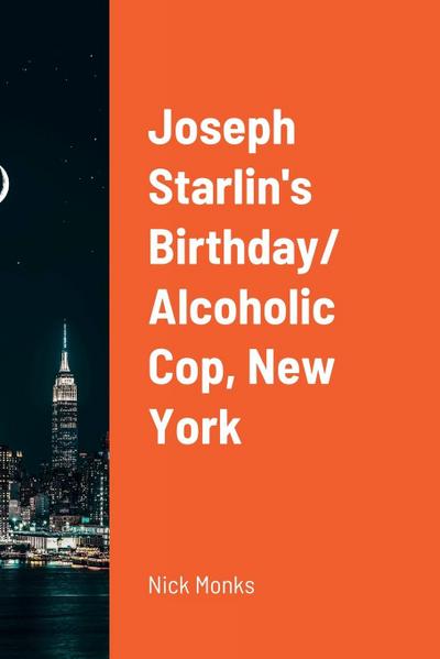 Joseph Starlin’s Birthday/ Alcoholic Cop, New York