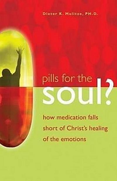 Pills for the Soul?: How Medication Falls Short of Christ’s Healing of the Emotions