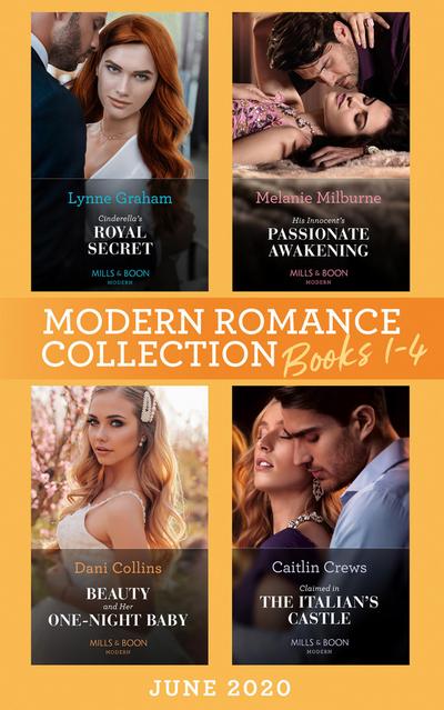 Modern Romance June 2020 Books 1-4: Cinderella’s Royal Secret / His Innocent’s Passionate Awakening / Beauty and Her One-Night Baby / Claimed in the Italian’s Castle