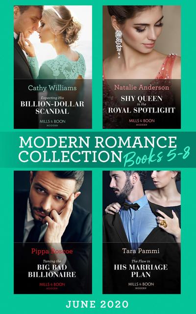 Modern Romance June 2020 Books 5-8: Expecting His Billion-Dollar Scandal (Once Upon a Temptation) / Shy Queen in the Royal Spotlight / Taming the Big Bad Billionaire / The Flaw in His Marriage Plan