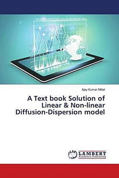 A Text book Solution of Linear & Non-linear Diffusion-Dispersion model