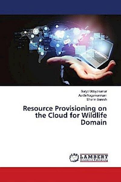 Resource Provisioning on the Cloud for Wildlife Domain