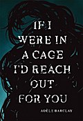 If I Were In a Cage I’d Reach Out For You